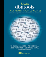 Learn Dbatools in a Month of Lunches: Automating Sql Server Tasks With Powershell Commands
