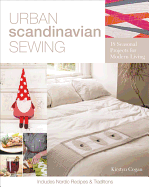 Urban Scandinavian Sewing: 18 Seasonal Projects for Modern Living