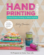 Hand-Printing Studio: 15 Projects to Color Your Life-a Visual Guide to Printing on Almost Anything