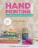 Hand-Printing Studio: 15 Projects to Color Your Life-a Visual Guide to Printing on Almost Anything