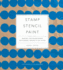 Stamp Stencil Paint: Making Extraordinary Patterned Projects By Hand