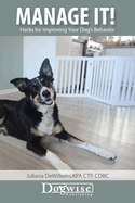 Manage It! : Hacks for Improving Your Dog's Behavior