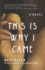 This is Why I Came: a Novel