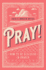 Pray! : How to Be Effective in Prayer