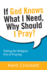 If God Knows What I Need, Why Should I Pray? : Taking the Religion Out of Praying