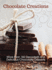 Chocolate Creations: More Than 160 Decadent and Delicious Chocolate Desserts (Companionhouse Books)
