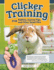 Clicker Training for Rabbits, Guinea Pigs, and Other Small Pets (Companionhouse Books) Train Your Hamster, Rat, Gerbil, Chinchilla, and More to Do Tricks, Follow Commands, and Overcome Fear and Stress