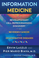 Information Medicine: the Revolutionary Cell-Reprogramming Discovery That Reverses Cancer and Degenerative Diseases