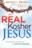 The Real Kosher Jesus Revealing the Mysteries of the Hidden Messiah