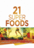 21 Super Foods: Simple, Power-Packed Foods That Help You Build Your Immune System, Lose Weight, Fight Aging, and Look Great