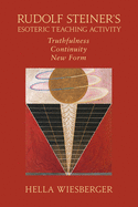 Rudolf Steiner's Esoteric Teaching Activity: Truthfulness-Continuity-New Form