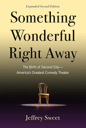 Something Wonderful Right Away: the Birth of Second City-America's Greatest Comedy Theater