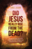 Did Jesus Really Rise From the Dead? : Questions and Answers About the Life, Death, and Resurrection of Jesus