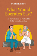 What Would Socrates Say? : an Introduction to Philosophy By the Socratic Method