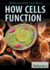 How Cells Function (Britannica Guide to Cell Biology, 3)