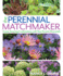 The Perennial Matchmaker: Create Amazing Combinations With Your Favorite Perennials