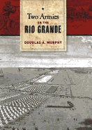 Two Armies on the Rio Grande-the First Campaign of the Us-Mexican War