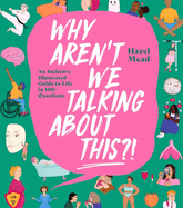 Why Aren't We Talking About This? ! : an Inclusive Illustrated Guide to Life in 100+ Questions