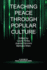 Teaching Peace Through Popular Culture (Hc) (Peace Education)