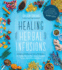 Healing Herbal Infusions: Simple and Effective Home Remedies for Colds, Muscle Pain, Upset Stomach, Stress, Skin Issues and More