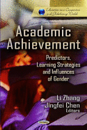 Academic Achievement: Predictors, Learning Strategies and Influences of Gender (Education in a Competitive and Globalizing World)