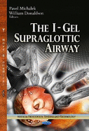 The I-Gel Supraglottic Airway (Medical Procedures, Testing and Technology: Medical Devices and Equipment)