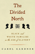 The Divided North: Black and White Families in the Age of Slavery (Black New England)