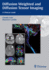 Diffusion Weighted and Diffusion Tensor Imaging: a Clinical Guide