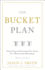 The Bucket Plan�: Protecting and Growing Your Assets for a Worry-Free Retirement