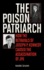 The Poison Patriarch: How the Betrayals of Joseph P. Kennedy Caused the Assassination of Jfk