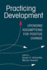 Practicing Development: Upending Assumptions for Positive Change