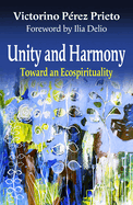 Unity and Harmony: Toward and Ecospirituality (Ecology and Justice)