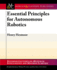 Essential Principles for Autonomous Robotics (Synthesis Lectures on Artificial Intelligence and Machine Learning)