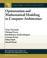 Optimization and Mathematical Modeling in Computer Architecture (Synthesis Lectures on Computer Architecture)