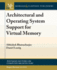 Architectural and Operating System Support for Virtual Memory (Synthesis Lectures on Computer Architecture, 42)