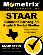 Staar Success Strategies Grade 8 Social Studies Study Guide: Staar Test Review for the State of Texas Assessments of Academic Readiness