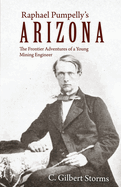 Raphael Pumpelly's Arizona: the Frontier Adventures of a Young Mining Engineer