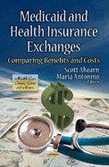 Medicaid and Health Insurance Exchanges: Comparing Benefits and Costs (Health Care Issues, Costs and Access)