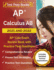 Ap Calculus Ab 2021 and 2022: Ap Calc Exam Review Book With Practice Test Questions [Includes Detailed Answer Explanations]