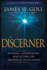 The Discerner: Hearing, Confirming, and Acting on Prophetic Revelation (a Guide to Receiving Gifts of Discernment and Testing the Spirits)