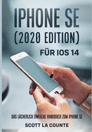 Iphone Se (2020 Edition) F�r Ios 14: Das L�cherlich Einfache Handbuch Zum Iphone Se (German Edition)