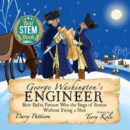 George Washington's Engineer: How Rufus Putnam Won the Siege of Boston Without Firing a Shot