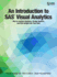 An Introduction to Sas Visual Analytics How to Explore Numbers, Design Reports How to Explore Numbers, Design Reports, and Gain Insight Into Your Data