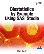 Biostatistics By Example Using Sas Studio