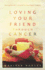 Loving Your Friend Through Cancer: Moving Beyond I'M Sorry to Meaningful Support