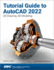 Tutorial Guide to Autocad 2022: 2d Drawing, 3d Modeling