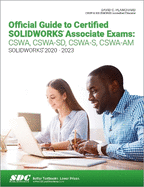 Official Guide to Certified Solidworks Associate Exams: Cswa, Cswa-Sd, Cswa-S, Cswa-Am (Solidworks 2020-2023)