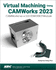 Virtual Machining Using Camworks 2023: Camworks as a Solidworks Module