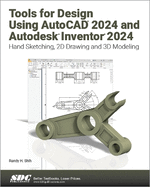Tools for Design Using Autocad 2024 and Autodesk Inventor 2024: Hand Sketching, 2d Drawing and 3d Modeling