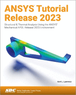 Ansys Tutorial Release 2023: Structural & Thermal Analysis Using the Ansys Mechanical Apdl Release 2023 Environment